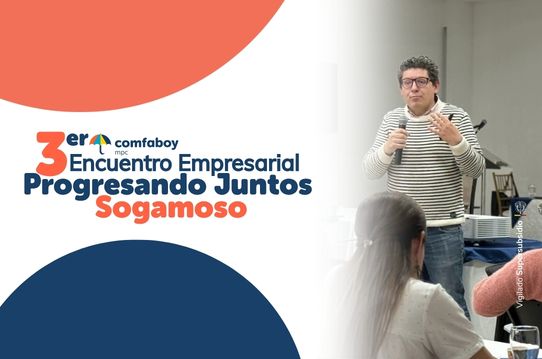 COMFABOY realizó el Tercer Encuentro Empresarial Progresando Juntos en Sogamoso
