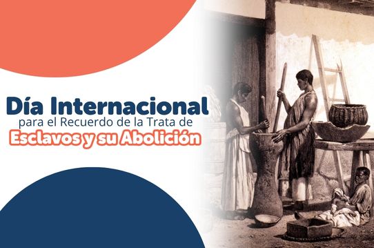 Día Internacional para el Recuerdo de la Trata de Esclavos y su Abolición 